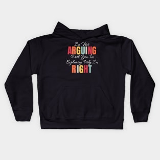 I'm Not Arguing With You I'm Explaining Why I'm Right Kids Hoodie